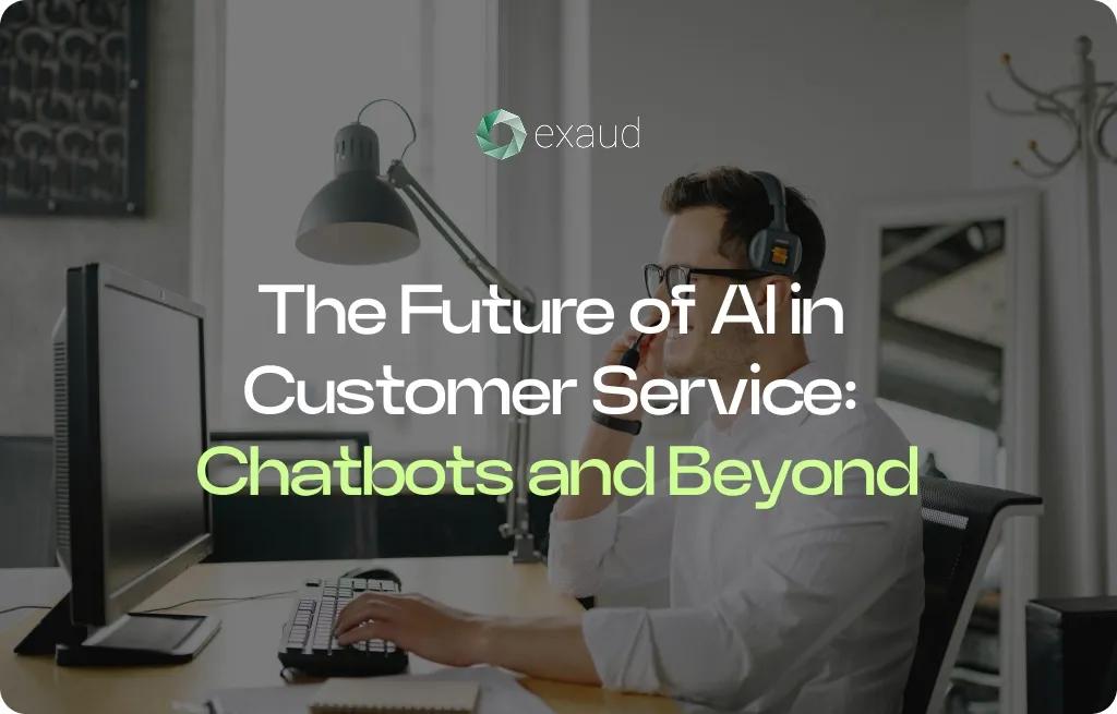 The Future of AI in Customer Service: Chatbots and Beyond